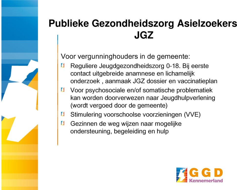 psychosociale en/of somatische problematiek kan worden doorverwezen naar Jeugdhulpverlening (wordt vergoed door de