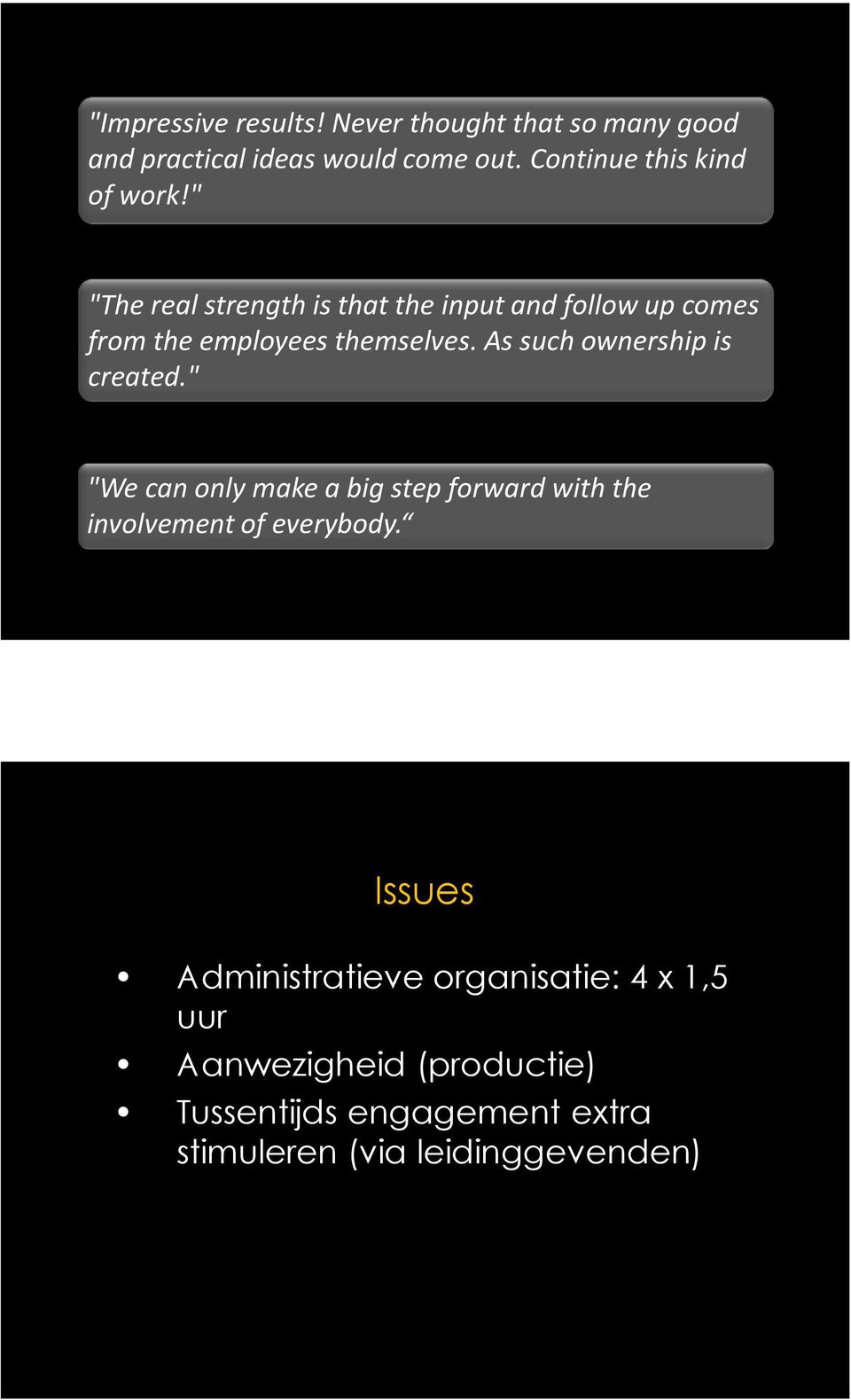 " "The real strength is that the input and follow up comes from the employees themselves.