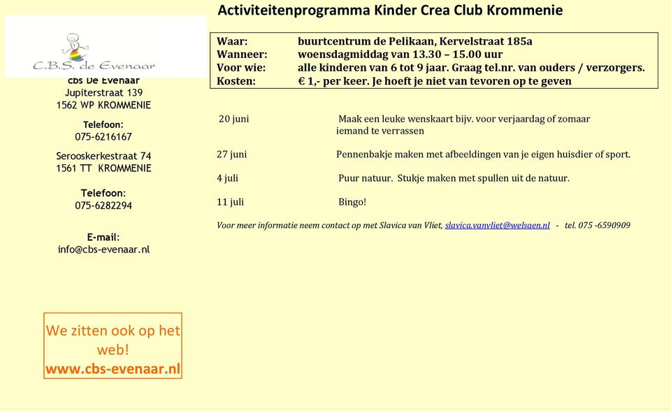 van ouders / verzorgers. 1,- per keer. Je hoeft je niet van tevoren op te geven 20 juni Maak een leuke wenskaart bijv.