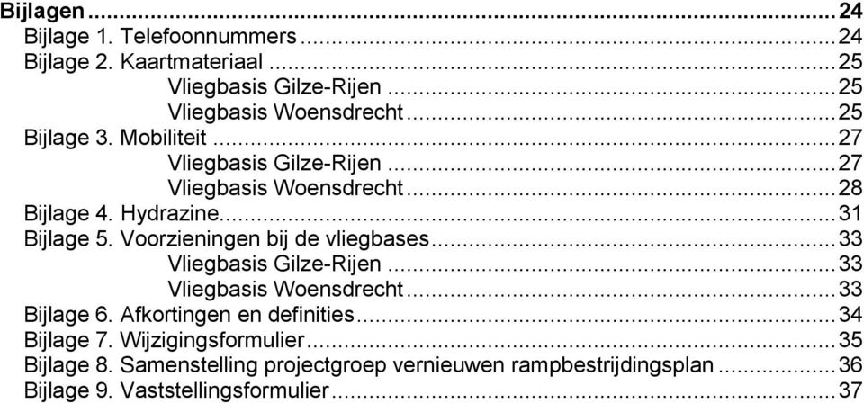Voorzieningen bij de vliegbases... 33 Vliegbasis Gilze-Rijen... 33 Vliegbasis Woensdrecht... 33 Bijlage 6. Afkortingen en definities.
