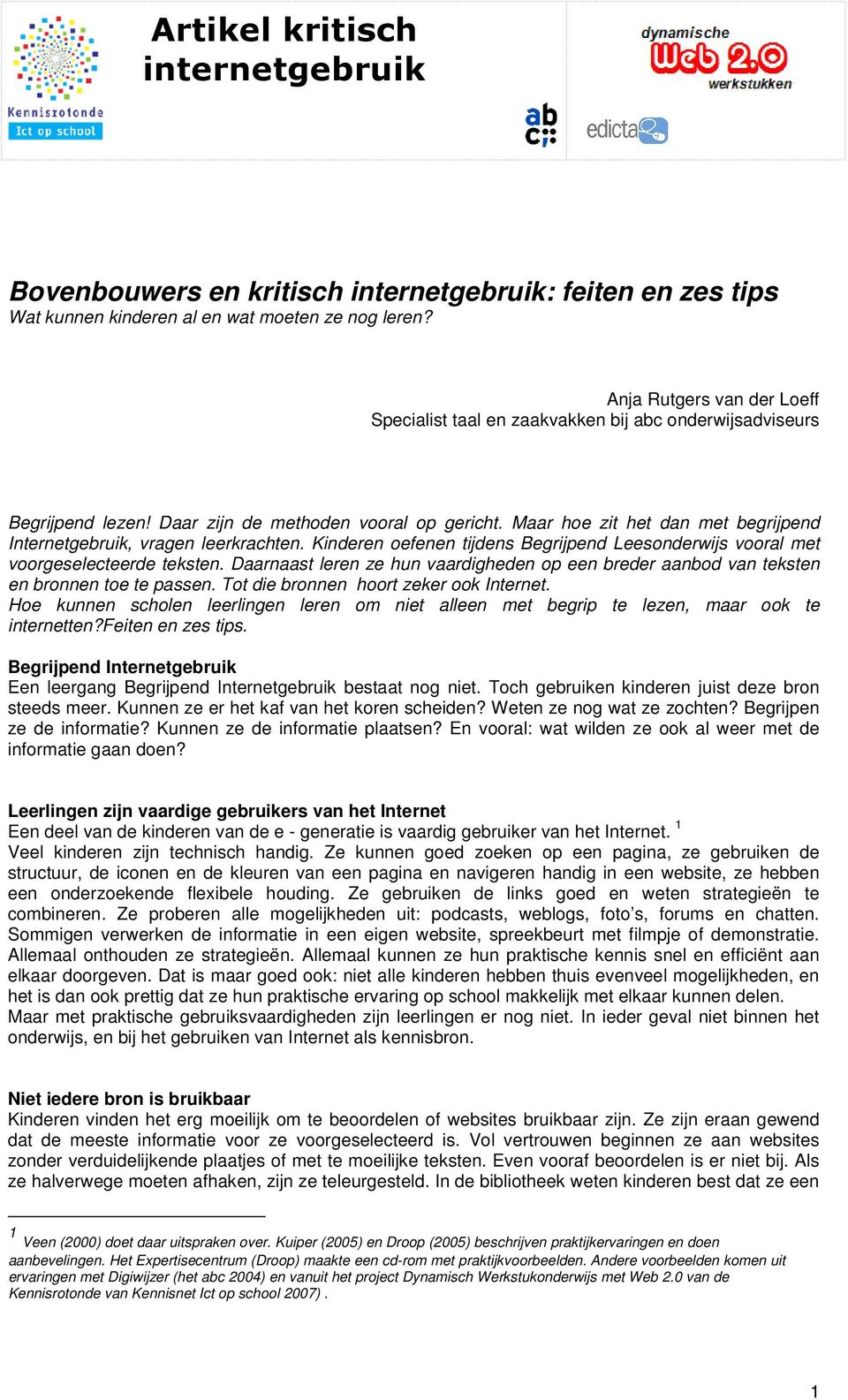 Kinderen oefenen tijdens Begrijpend Leesonderwijs vooral met voorgeselecteerde teksten. Daarnaast leren ze hun vaardigheden op een breder aanbod van teksten en bronnen toe te passen.