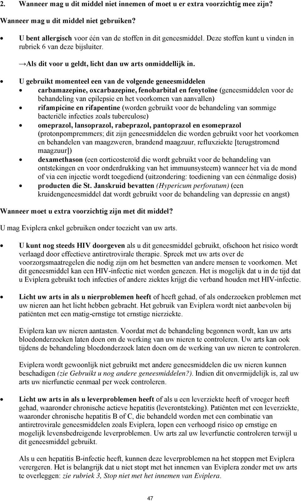 U gebruikt momenteel een van de volgende geneesmiddelen carbamazepine, oxcarbazepine, fenobarbital en fenytoïne (geneesmiddelen voor de behandeling van epilepsie en het voorkomen van aanvallen)