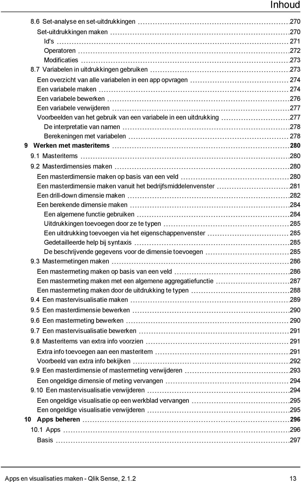 het gebruik van een variabele in een uitdrukking 277 De interpretatie van namen 278 Berekeningen met variabelen 278 9 Werken met masteritems 280 9.1 Masteritems 280 9.