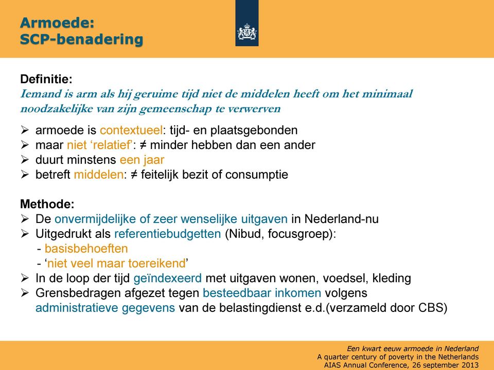 onvermijdelijke of zeer wenselijke uitgaven in Nederland-nu Uitgedrukt als referentiebudgetten (Nibud, focusgroep): - basisbehoeften - niet veel maar toereikend In de loop