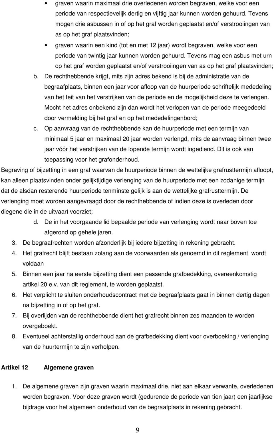 van twintig jaar kunnen worden gehuurd. Tevens mag een asbus met urn op het graf worden geplaatst en/of verstrooiingen van as op het graf plaatsvinden; b.