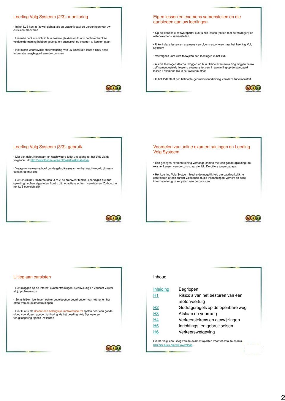 cursisten Eigen lessen en examens samenstellen en die aanbieden aan uw leerlingen Op de klassikale softwareportal kunt u zélf lessen (series met oefenvragen) en oefenexamens samenstellen U kunt deze