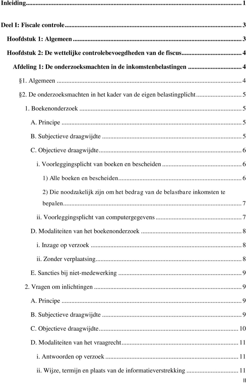 Voorleggingsplicht van boeken en bescheiden... 6 1) Alle boeken en bescheiden... 6 2) Die noodzakelijk zijn om het bedrag van de belastbare inkomsten te bepalen... 7 ii.