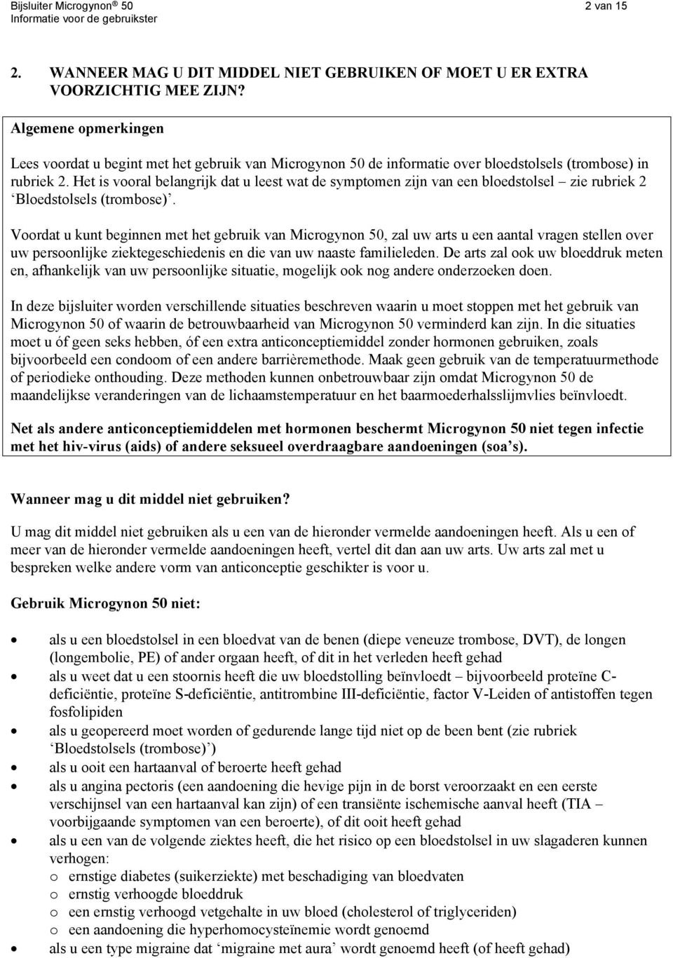 Het is vooral belangrijk dat u leest wat de symptomen zijn van een bloedstolsel zie rubriek 2 Bloedstolsels (trombose).