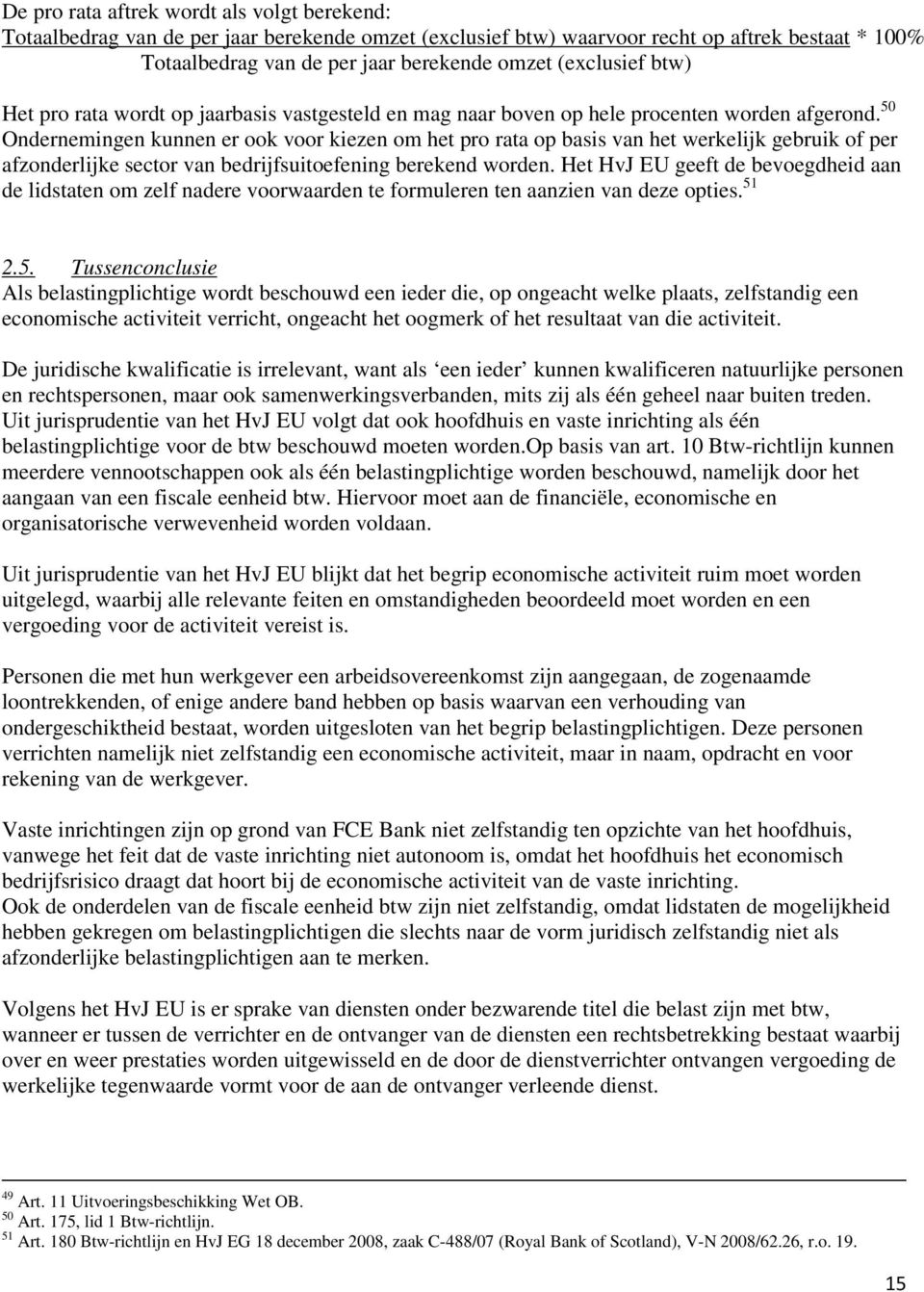 50 Ondernemingen kunnen er ook voor kiezen om het pro rata op basis van het werkelijk gebruik of per afzonderlijke sector van bedrijfsuitoefening berekend worden.