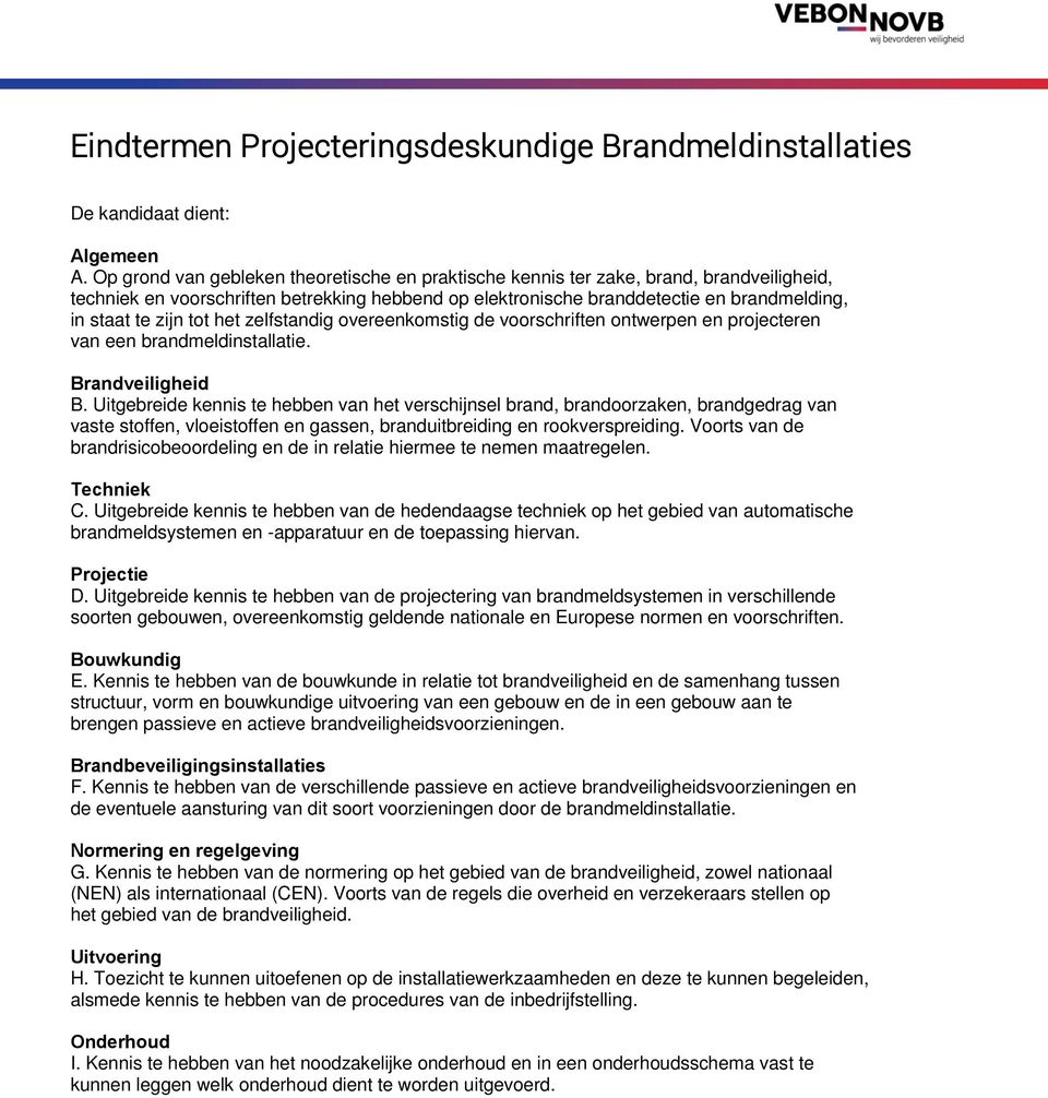 tot het zelfstandig overeenkomstig de voorschriften ontwerpen en projecteren van een brandmeldinstallatie. Brandveiligheid B.