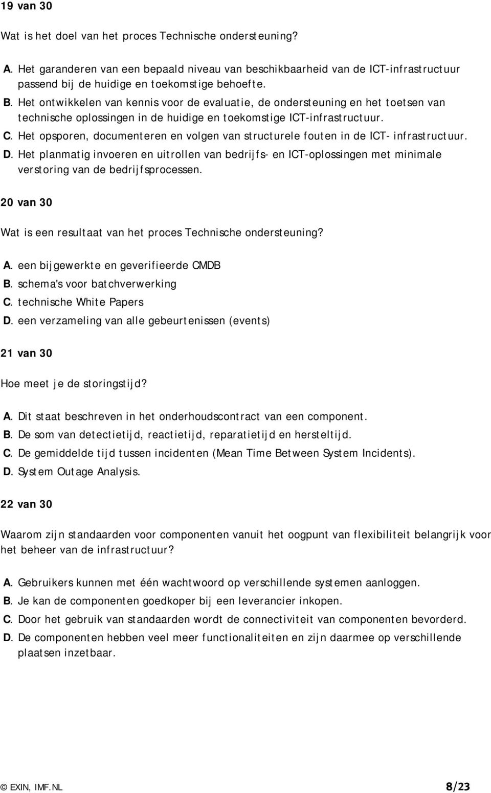 Het ontwikkelen van kennis voor de evaluatie, de ondersteuning en het toetsen van technische oplossingen in de huidige en toekomstige ICT-infrastructuur. C.