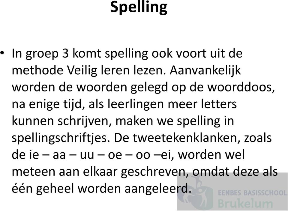 letters kunnen schrijven, maken we spelling in spellingschriftjes.