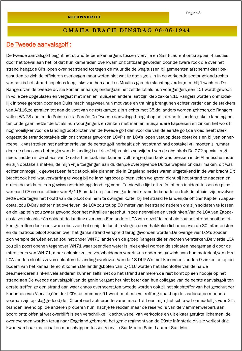 afschermt daar beschutten ze zich,de officieren overleggen maar weten niet wat te doen,ze zijn in de verkeerde sector geland,rechts van hen is het strand hopeloos leeg,links van hen aan Les Moulins