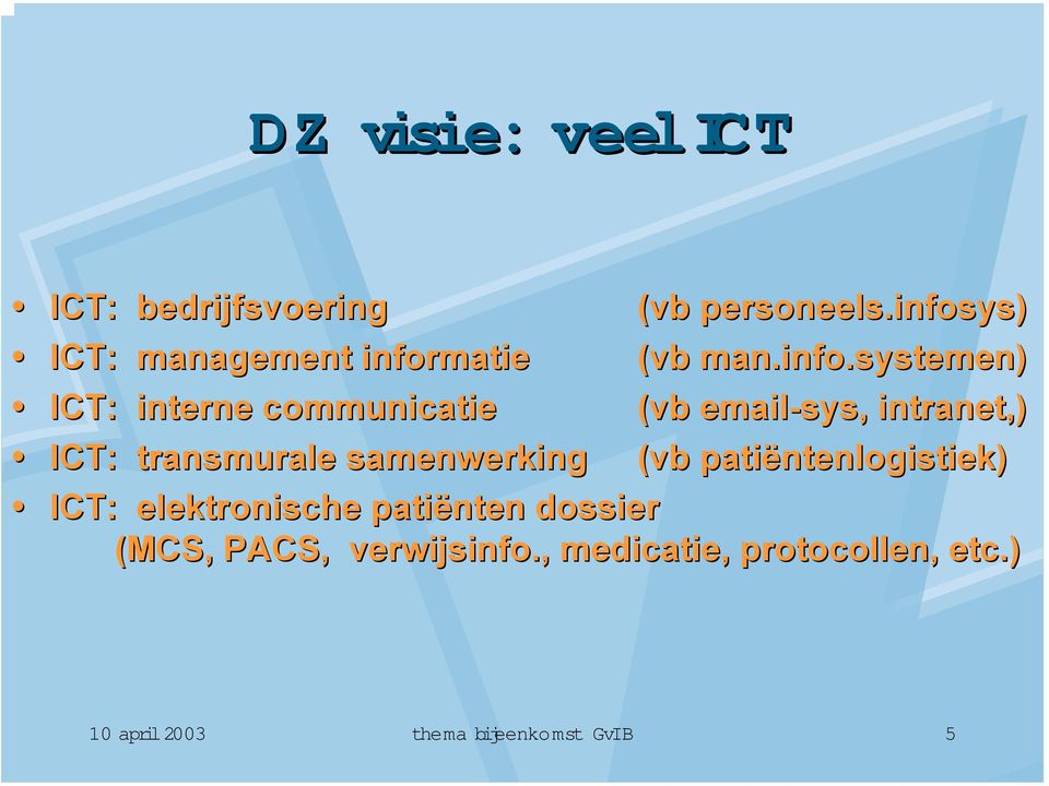 ICT: interne communicatie (vb email-sys sys,, intranet,)!