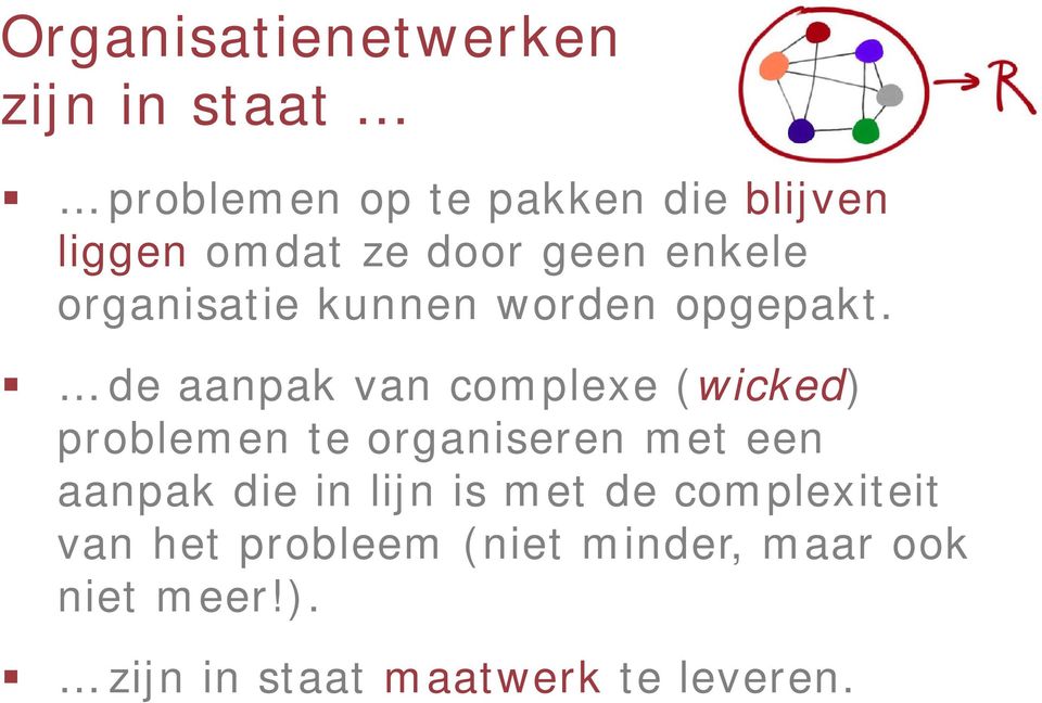 de aanpak van complexe (wicked) problemen te organiseren met een aanpak die in lijn