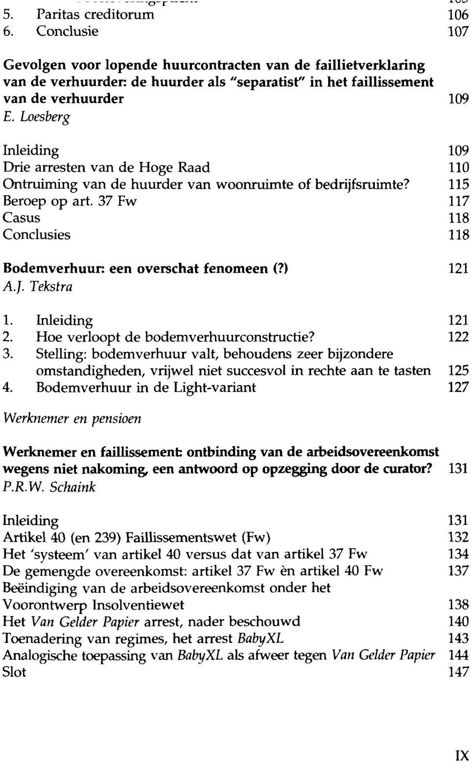 37 Fw 117 Casus 118 Conclusies 118 Bodemverhuun een overschat fenomeen (?) 121 A.J. Tekstra 1. Inleiding 121 2. Hoe verloopt de bodemverhuurconstructie? 122 3.