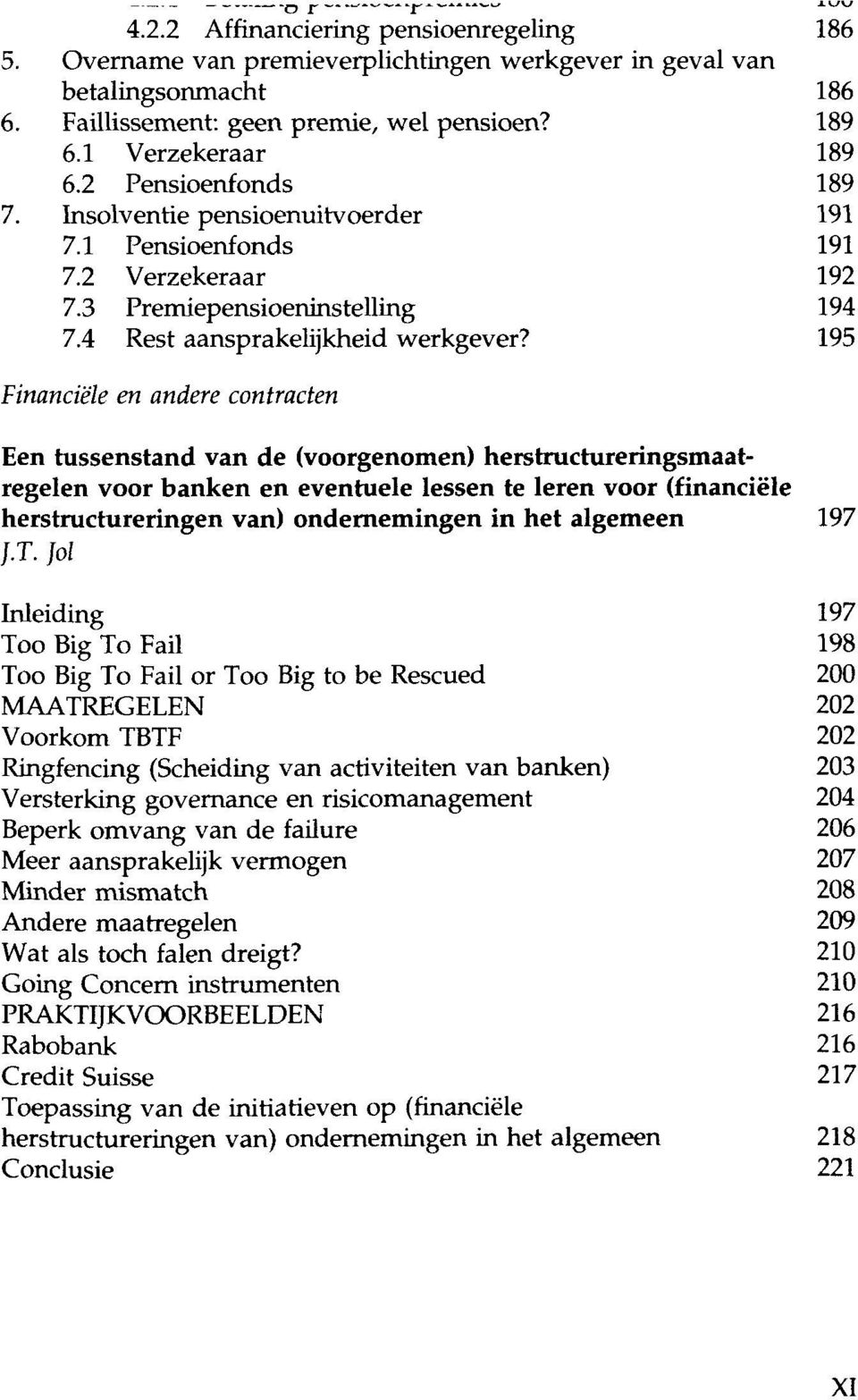 195 Financiële en andere contracten Een tussenstand van de (voorgenomen) herstructureringsmaatregelen voor banken en eventuele lessen te leren voor (financiële herstructureringen van) ondernemingen