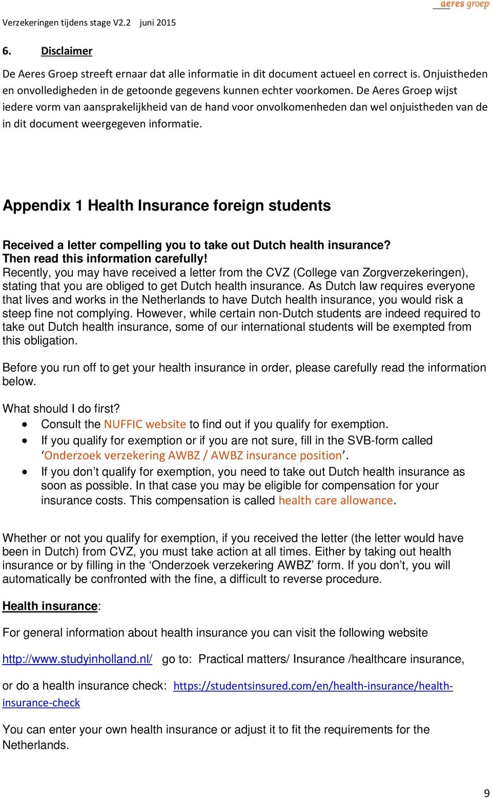 Appendix 1 Health Insurance foreign students Received a letter compelling you to take out Dutch health insurance? Then read this information carefully!