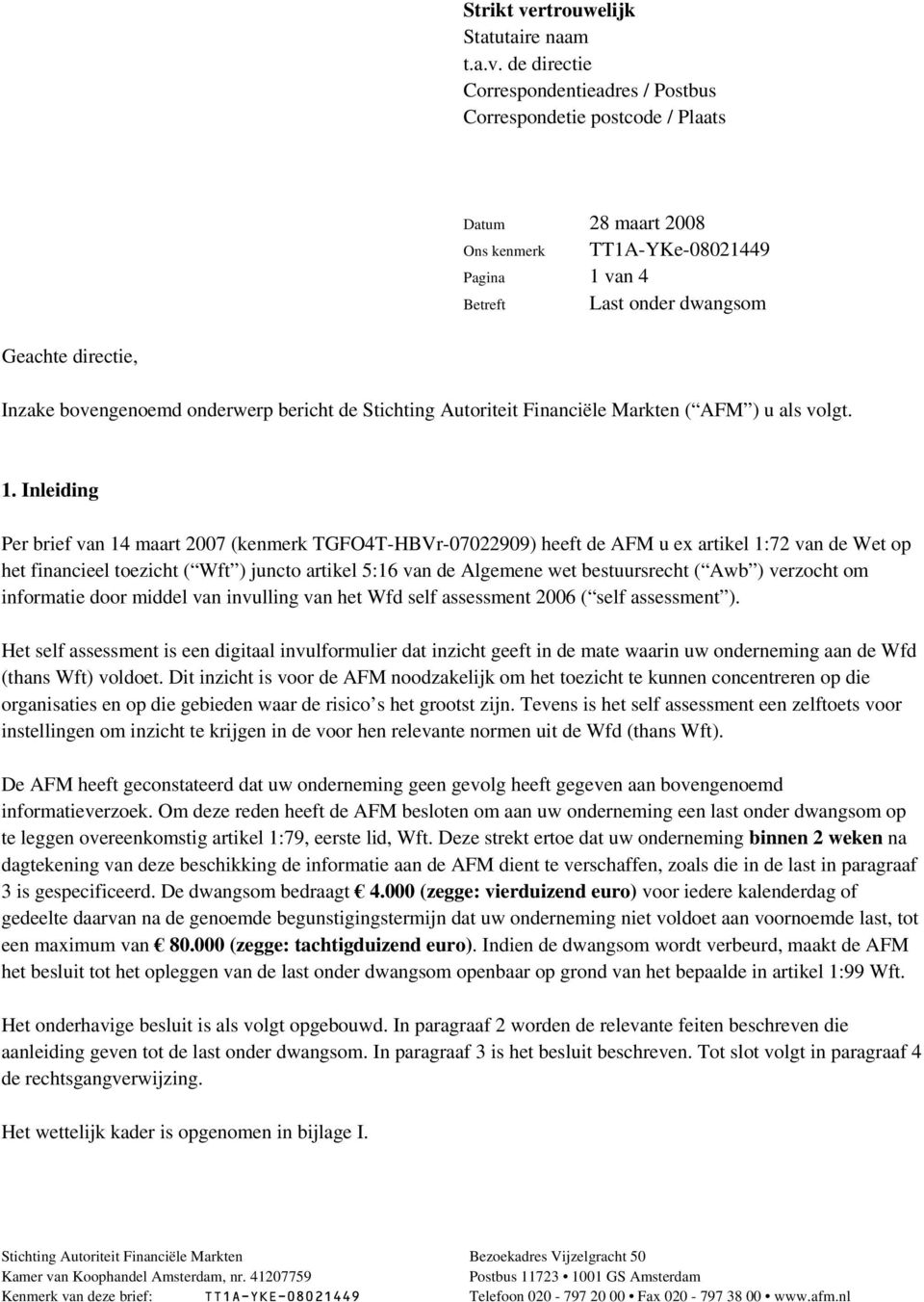 de directie Correspondentieadres / Postbus Correspondetie postcode / Plaats Datum 28 maart 2008 Ons kenmerk TT1A-YKe-08021449 Pagina 1 van 4 Betreft Last onder dwangsom Geachte directie, Inzake