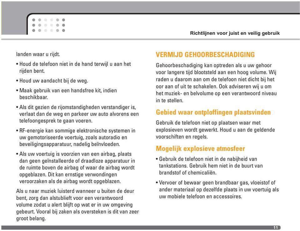 RF-energie kan sommige elektronische systemen in uw gemotoriseerde voertuig, zoals autoradio en beveiligingsapparatuur, nadelig beïnvloeden.