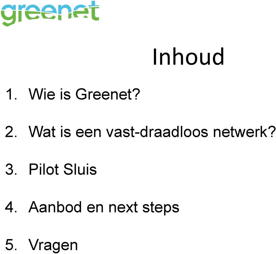 netwerk? 3. Pilot Sluis 4.