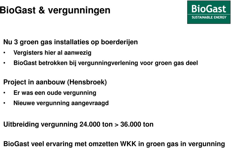 aanbouw (Hensbroek) Er was een oude vergunning Nieuwe vergunning aangevraagd Uitbreiding