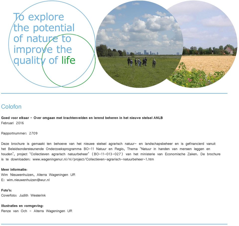 project Collectieven agrarisch natuurbeheer (BO-11-013-027) van het ministerie van Economische Zaken. De brochure is te downloaden: www.wageningenur.