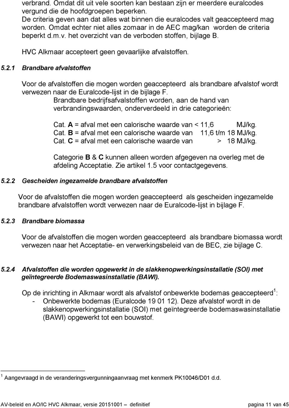 HVC Alkmaar accepteert geen gevaarlijke afvalstoffen. 5.2.