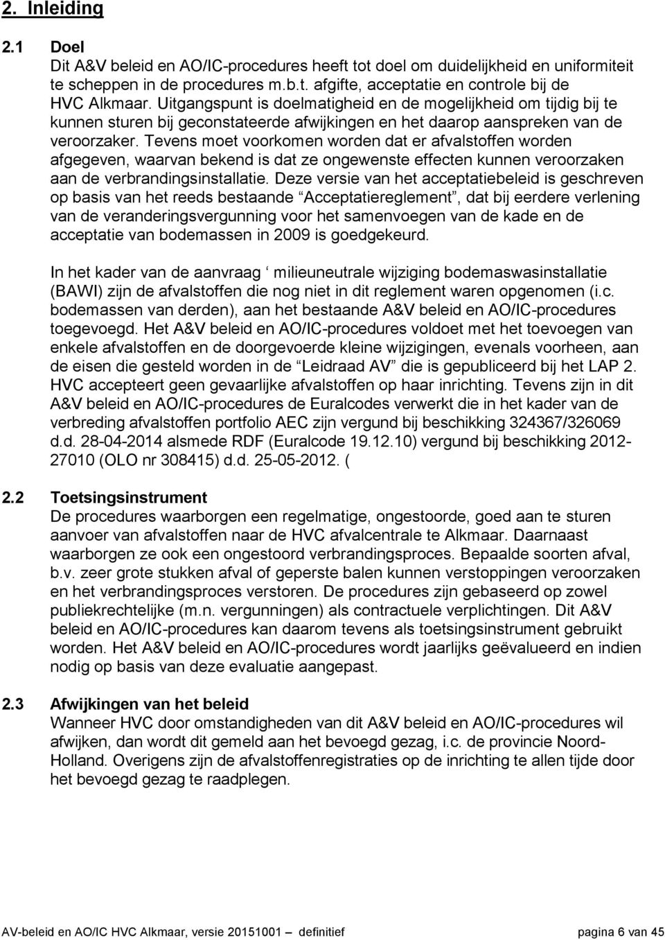 Tevens moet voorkomen worden dat er afvalstoffen worden afgegeven, waarvan bekend is dat ze ongewenste effecten kunnen veroorzaken aan de verbrandingsinstallatie.