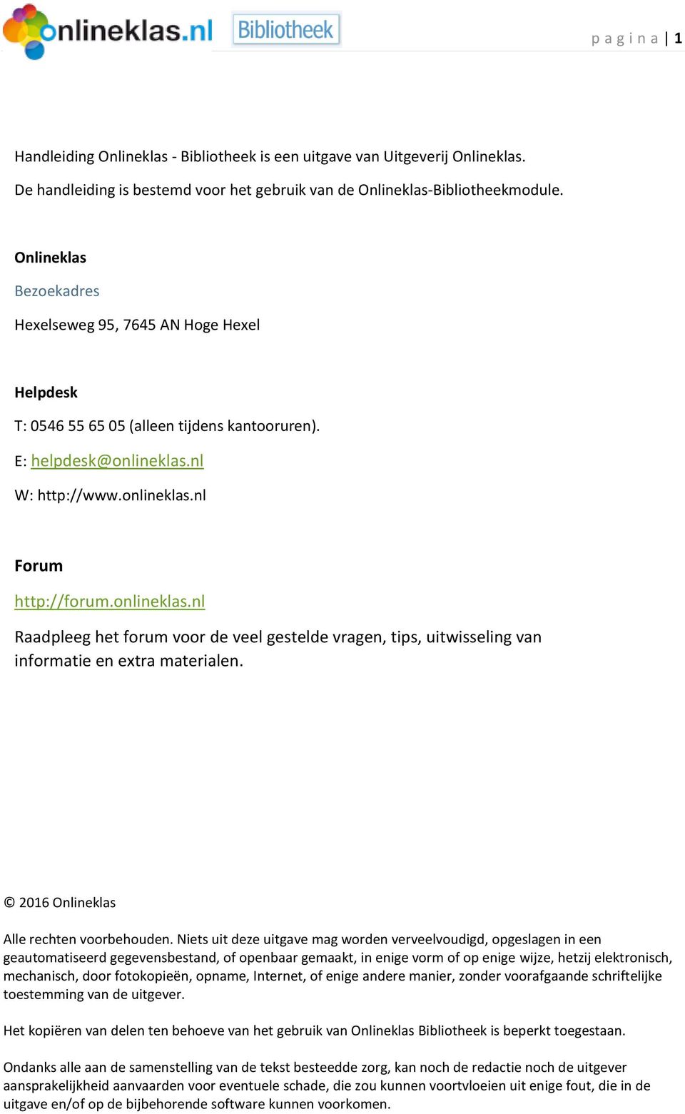 nl W: http://www.onlineklas.nl Forum http://forum.onlineklas.nl Raadpleeg het forum voor de veel gestelde vragen, tips, uitwisseling van informatie en extra materialen.