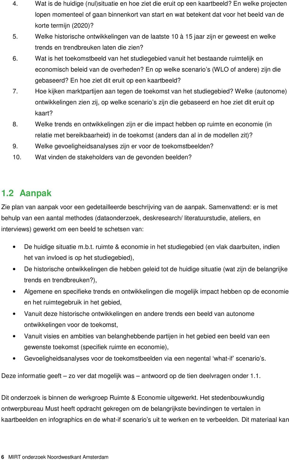 Welke historische ontwikkelingen van de laatste 10 à 15 jaar zijn er geweest en welke trends en trendbreuken laten die zien? 6.