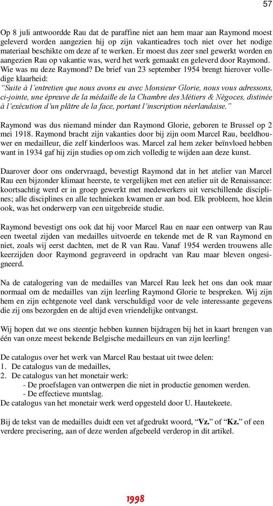 De brief van 23 september 1954 brengt hierover volledige klaarheid: Suite à l entretien que nous avons eu avec Monsieur Glorie, nous vous adressons, ci-jointe, une épreuve de la médaille de la