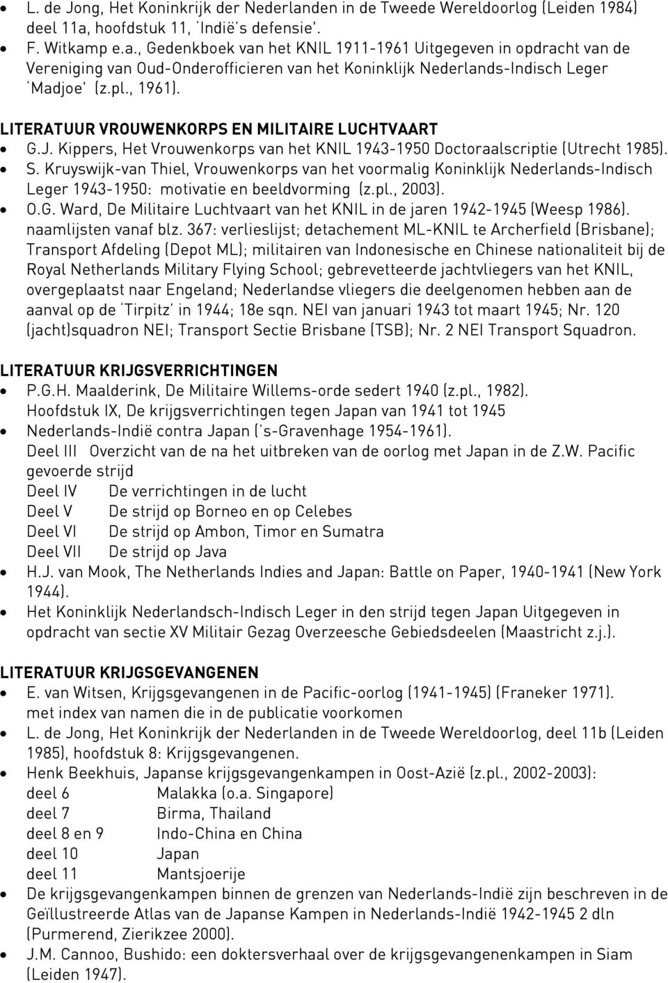 Kruyswijk-van Thiel, Vrouwenkorps van het voormalig Koninklijk Nederlands-Indisch Leger 1943-1950: motivatie en beeldvorming (z.pl., 2003). O.G.