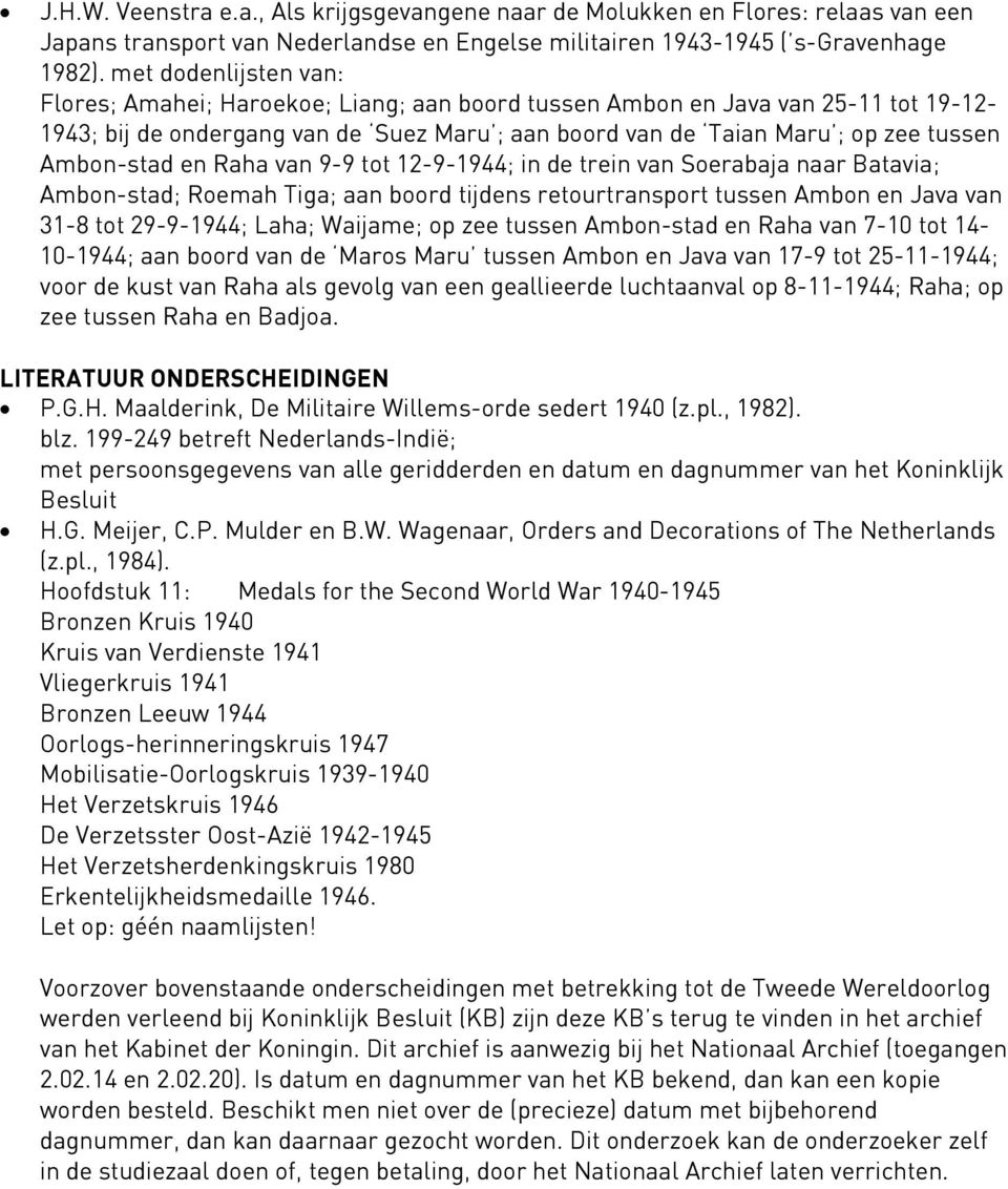 Ambon-stad en Raha van 9-9 tot 12-9-1944; in de trein van Soerabaja naar Batavia; Ambon-stad; Roemah Tiga; aan boord tijdens retourtransport tussen Ambon en Java van 31-8 tot 29-9-1944; Laha;