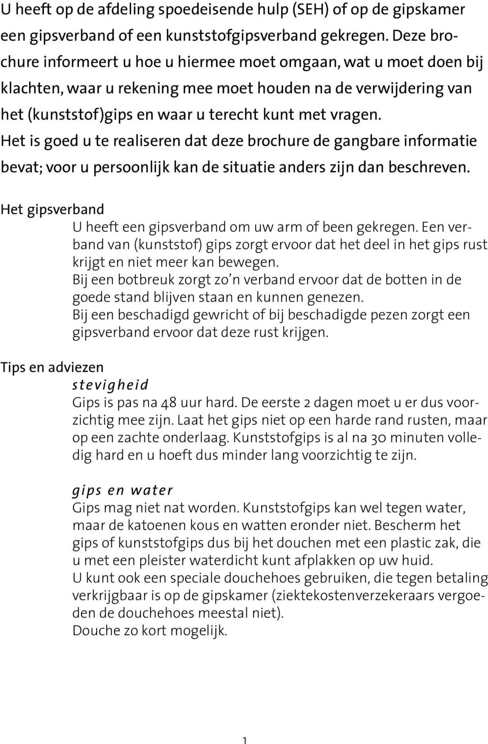 Het is goed u te realiseren dat deze brochure de gangbare informatie bevat; voor u persoonlijk kan de situatie anders zijn dan beschreven.