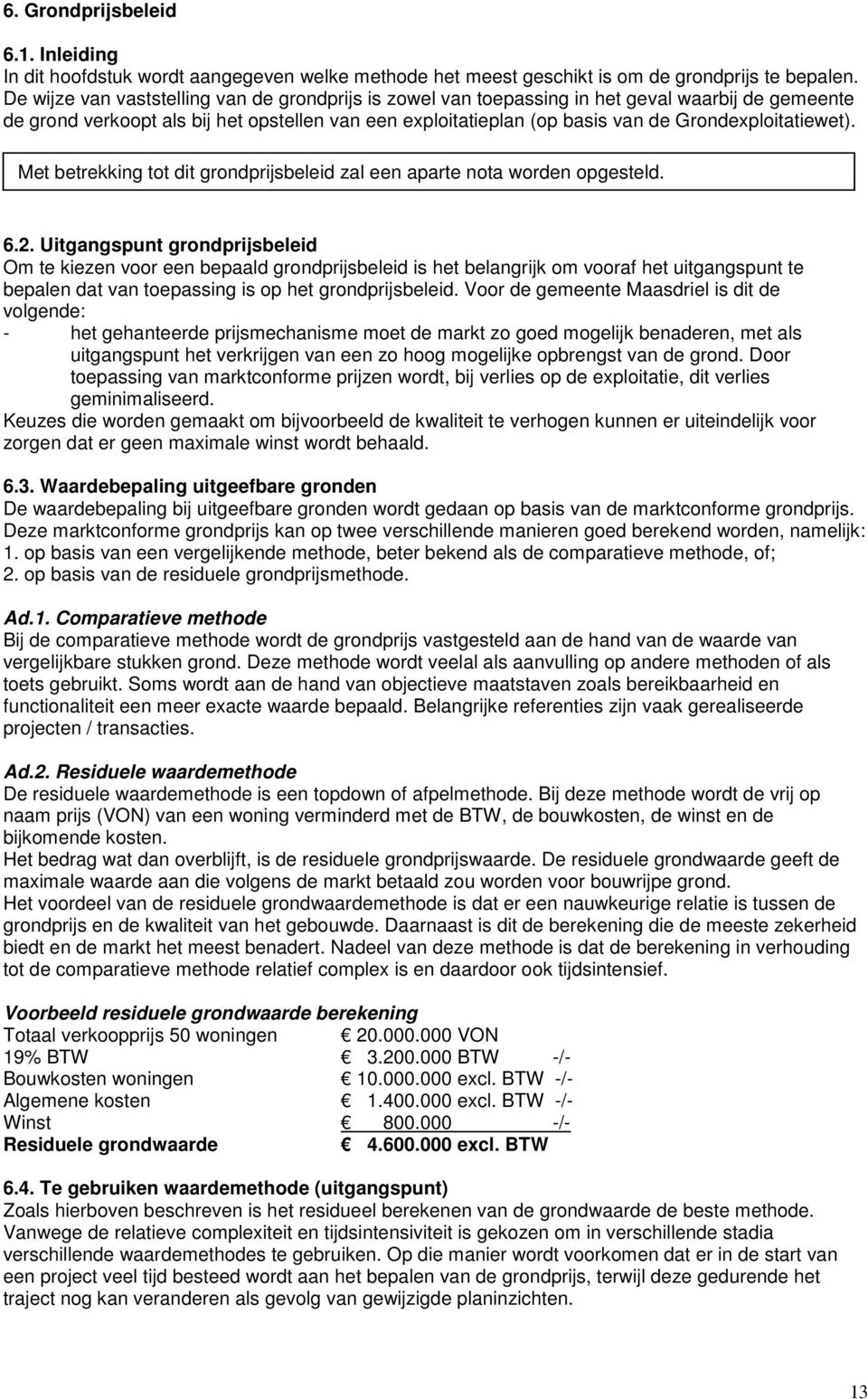 Grondexploitatiewet). Met betrekking tot dit grondprijsbeleid zal een aparte nota worden opgesteld. 6.2.