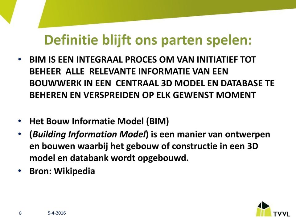ELK GEWENST MOMENT Het Bouw Informatie Model (BIM) (Building Information Model) is een manier van