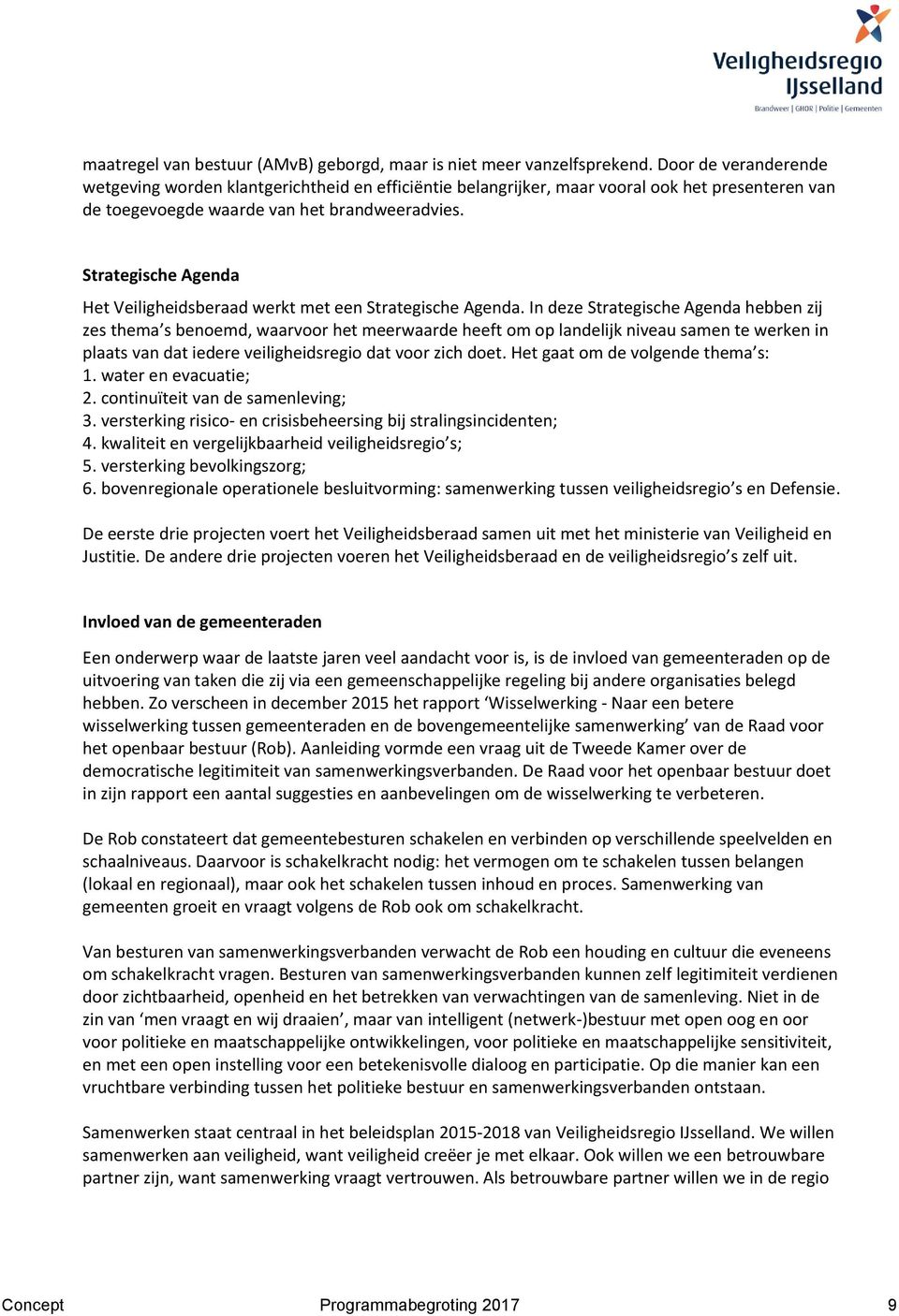 Strategische Agenda Het Veiligheidsberaad werkt met een Strategische Agenda.