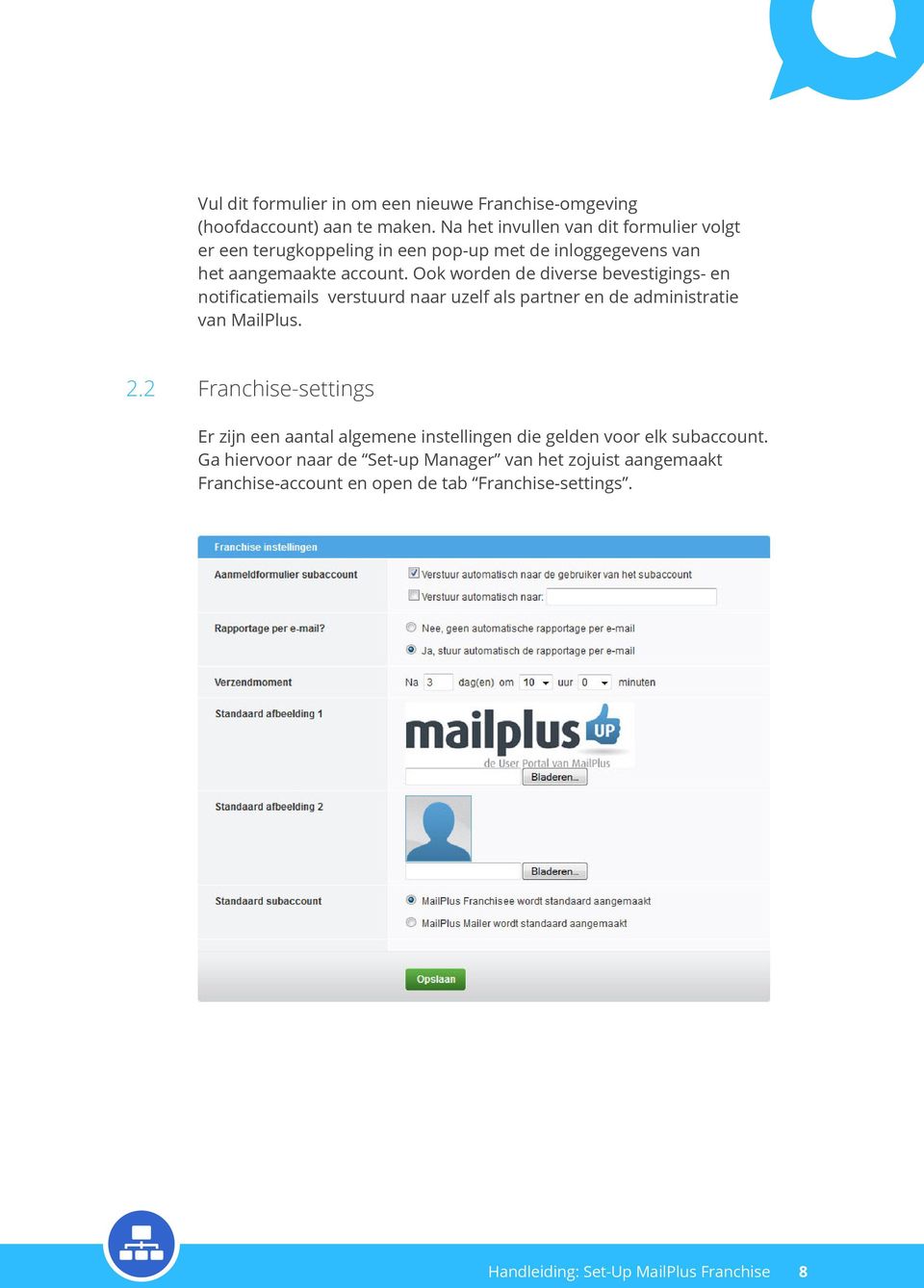Ook worden de diverse bevestigings- en notificatiemails verstuurd naar uzelf als partner en de administratie van MailPlus. 2.