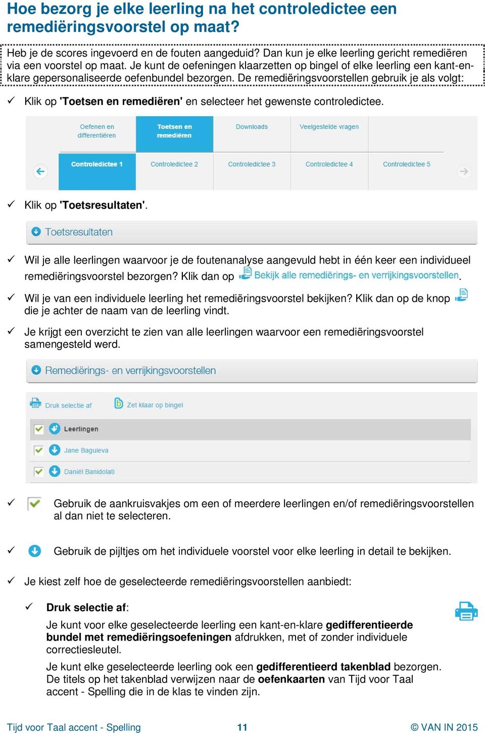 De remediëringsvoorstellen gebruik je als volgt: Klik op 'Toetsen en remediëren' en selecteer het gewenste controledictee. Klik op 'Toetsresultaten'.