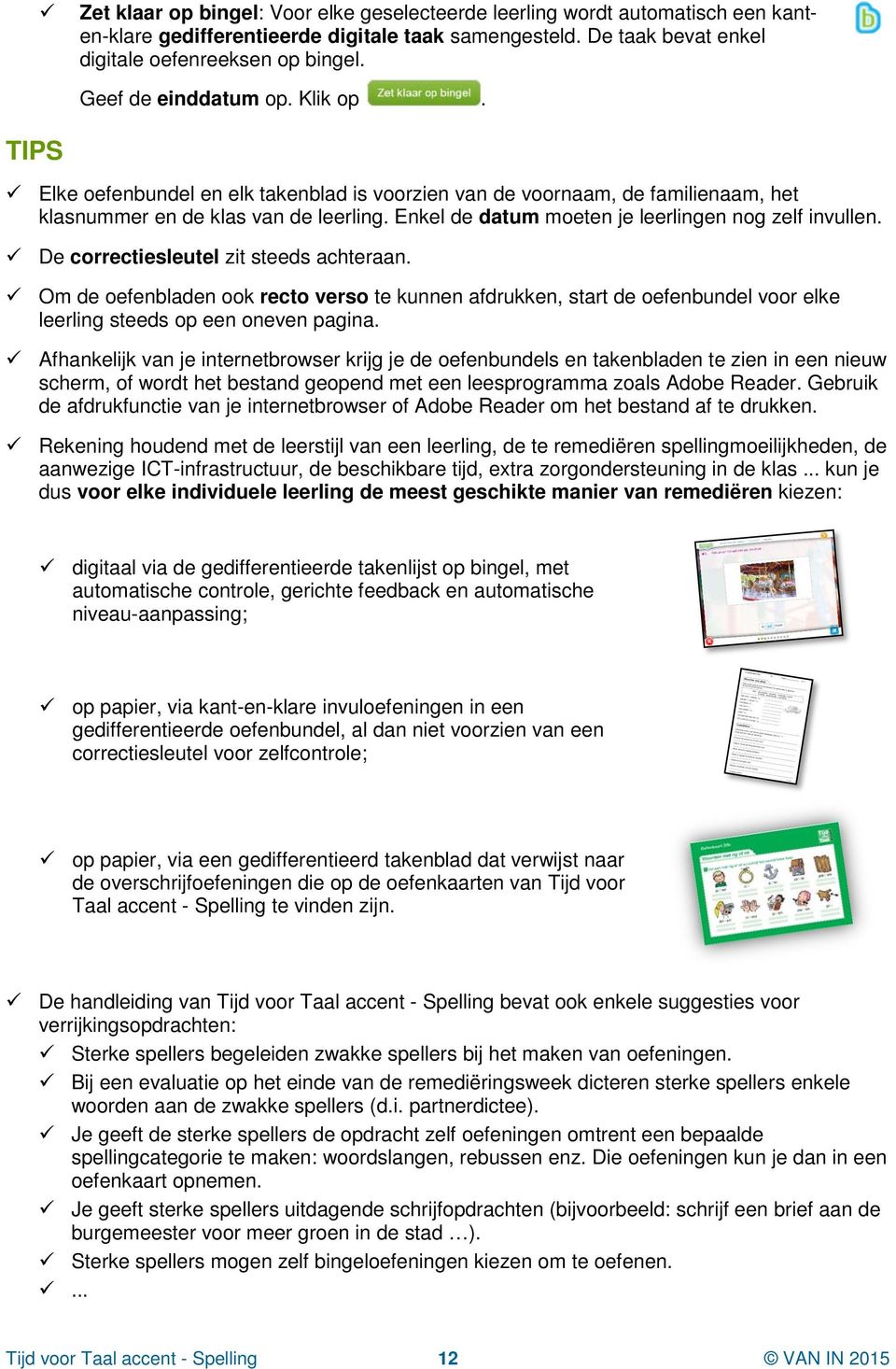 Enkel de datum moeten je leerlingen nog zelf invullen. De correctiesleutel zit steeds achteraan.