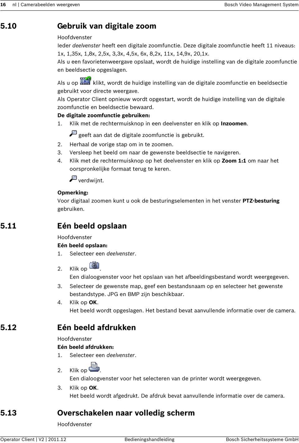 Als u een favorietenweergave opslaat, wordt de huidige instelling van de digitale zoomfunctie en beeldsectie opgeslagen.