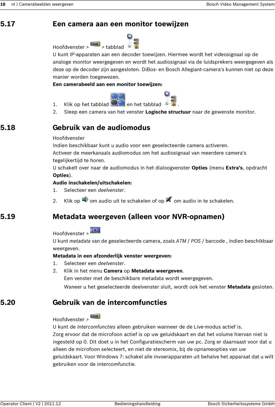 DiBos- en Bosch Allegiant-camera's kunnen niet op deze manier worden toegewezen. Een camerabeeld aan een monitor toewijzen: 1. Klik op het tabblad en het tabblad. 2.