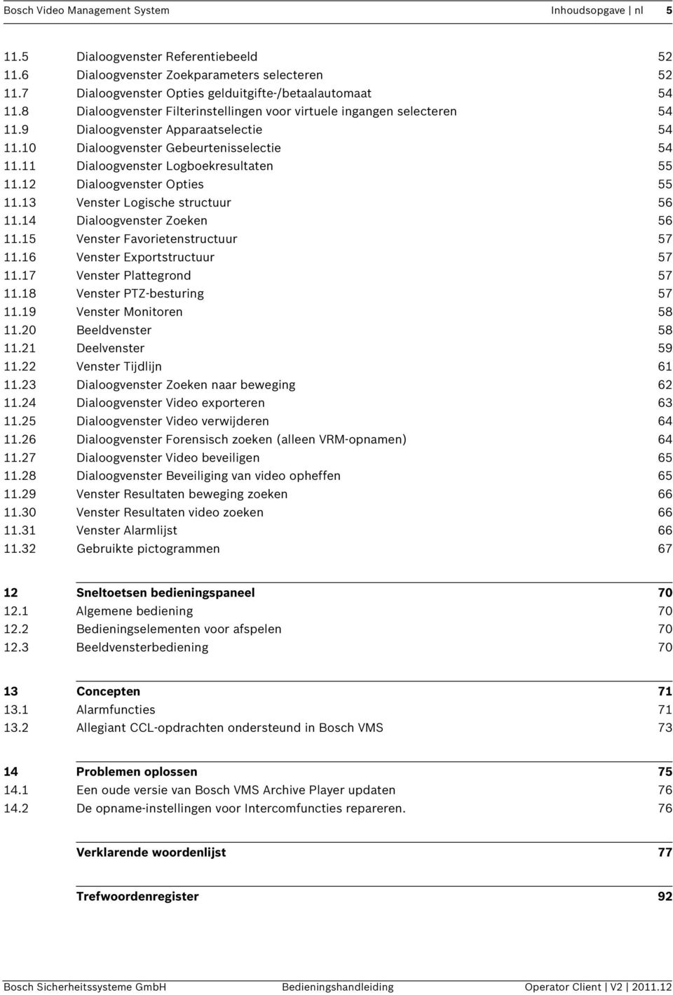 11 Dialoogvenster Logboekresultaten 55 11.12 Dialoogvenster Opties 55 11.13 Venster Logische structuur 56 11.14 Dialoogvenster Zoeken 56 11.15 Venster Favorietenstructuur 57 11.