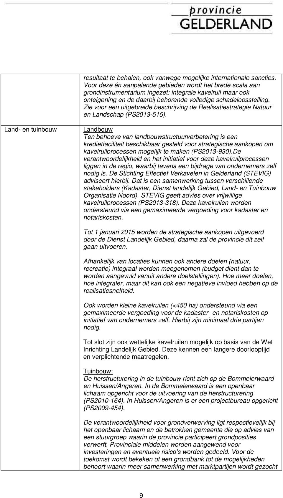 Zie voor een uitgebreide beschrijving de Realisatiestrategie Natuur en Landschap (PS2013-515).