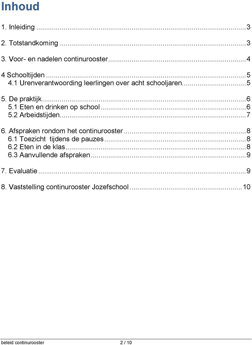 .. 7 6. Afspraken rondom het continurooster... 8 6.1 Toezicht tijdens de pauzes... 8 6.2 Eten in de klas... 8 6.3 Aanvullende afspraken.