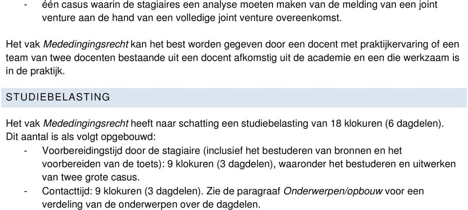 de praktijk. STUDIEBELASTING Het vak Mededingingsrecht heeft naar schatting een studiebelasting van 18 klokuren (6 dagdelen).