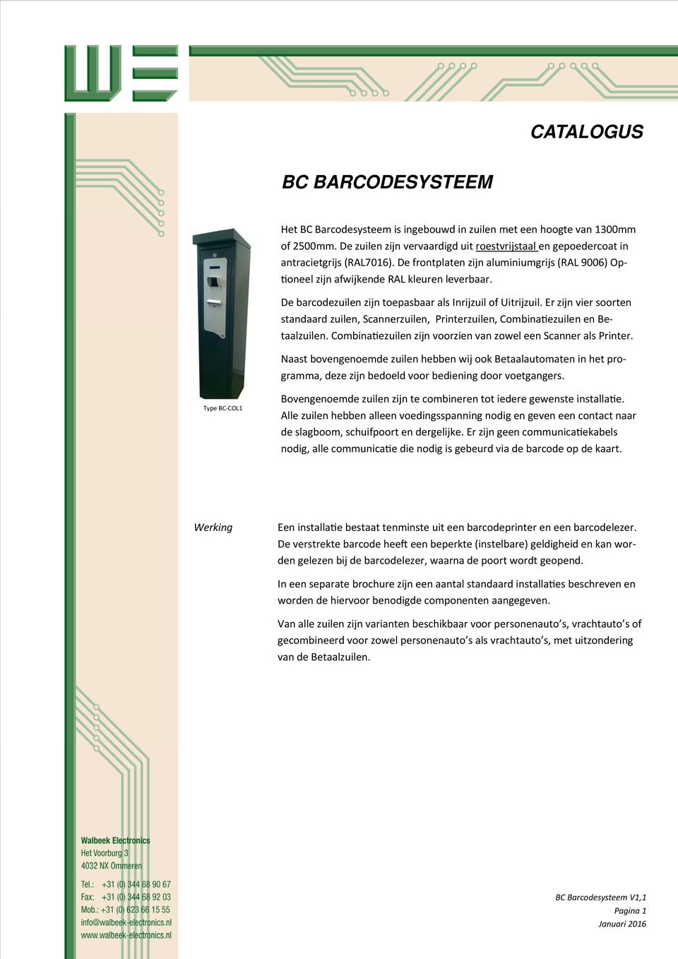 Er zijn vier soorten standaard zuilen, Scannerzuilen, Printerzuilen, Combina ezuilen en Betaalzuilen. Combina ezuilen zijn voorzien van zowel een Scanner als Printer.