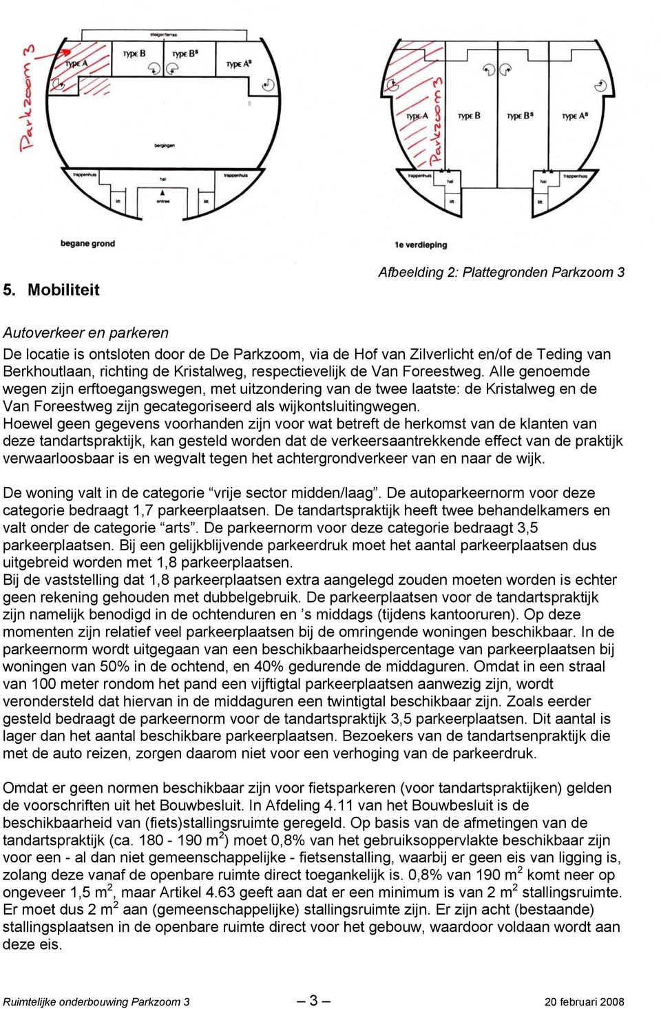 Alle genoemde wegen zijn erftoegangswegen, met uitzondering van de twee laatste: de Kristalweg en de Van Foreestweg zijn gecategoriseerd als wijkontsluitingwegen.