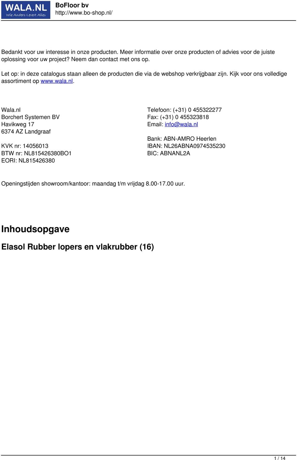 nl Borchert Systemen BV Havikweg 17 6374 AZ Landgraaf KVK nr: 14056013 BTW nr: NL815426380BO1 EORI: NL815426380 Telefoon: (+31) 0 455322277 Fax: (+31) 0 455323818 Email: